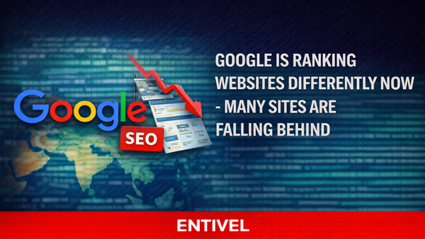 Google Is Ranking Websites Differently Now — Why Many Sites Are Falling Behind | Entivel