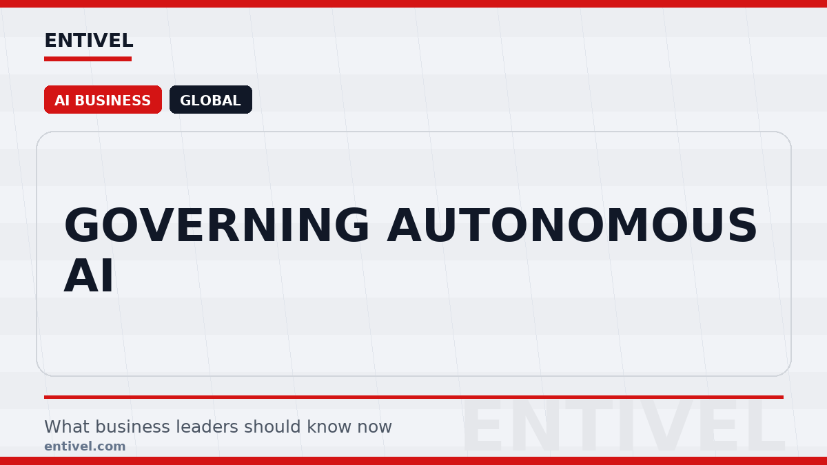Entivel visual summary for Governing Autonomous AI, created for global business and technology leaders.