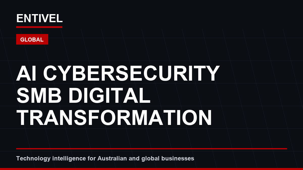ENTIVEL visual summary: AI CYBERSECURITY SMB DIGITAL TRANSFORMATION, focused on what global business and technology leaders should understand about cybersecurity alert editorial
