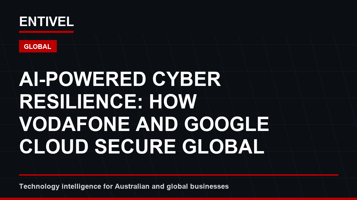 ENTIVEL editorial thumbnail about Cybersecurity Alert: AI-Powered Cyber Resilience: How Vodafone and Google Cloud Secure Global Operation