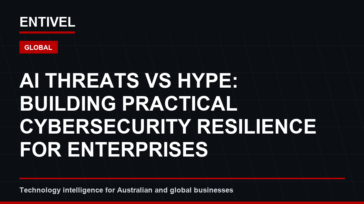 AI Threats vs Hype: Building Practical Cybersecurity Resilience for Enterprises