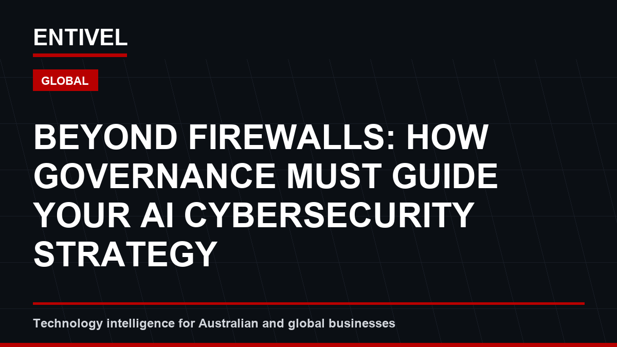 ENTIVEL editorial thumbnail about Cybersecurity Alert: Beyond Firewalls: How Governance Must Guide Your AI Cybersecurity Strategy
