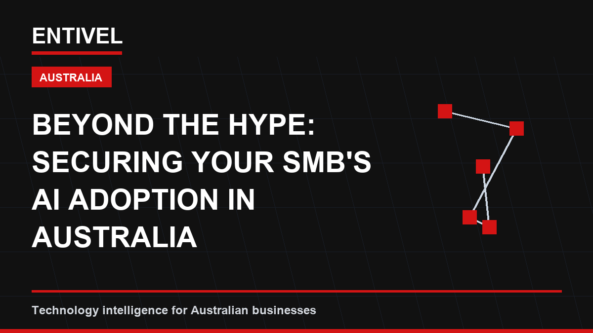 ENTIVEL visual summary: Beyond the Hype: Securing Your SMB's AI Adoption in Australia, focused on what Australian businesses should understand about ai business editorial cover.