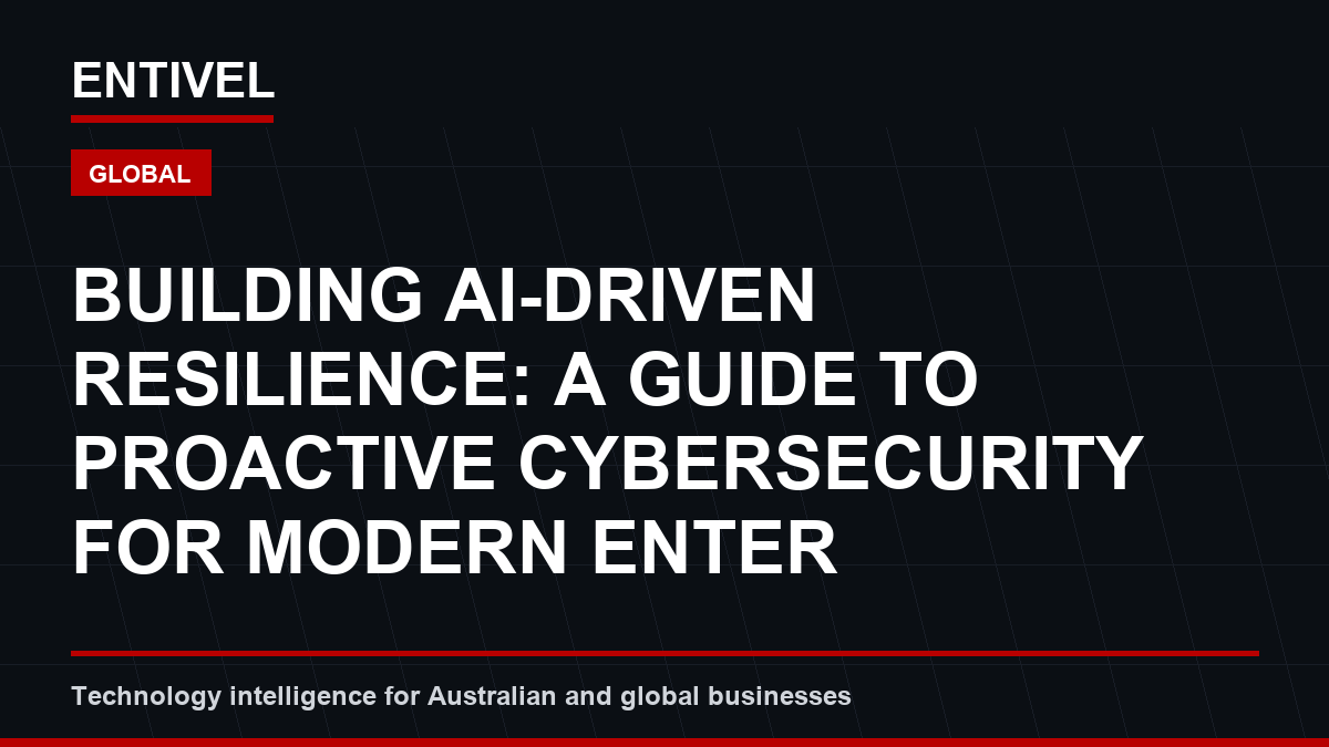 Building AI-Driven Resilience: A Guide to Proactive Cybersecurity for Modern Enterprises
