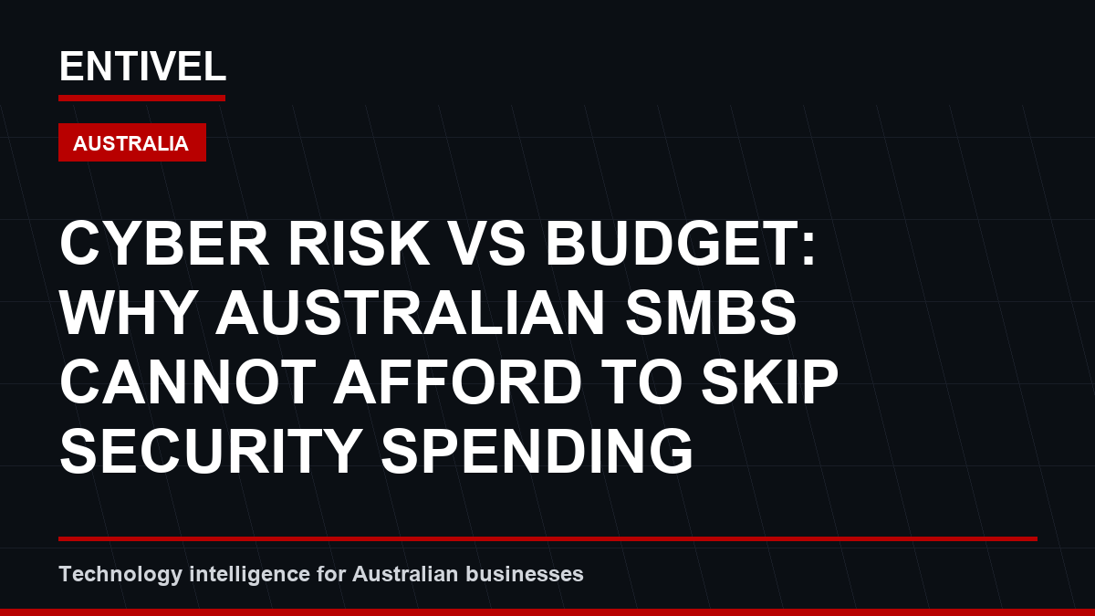 Cyber Risk vs Budget: Why Australian SMBs Cannot Afford to Skip Security Spending