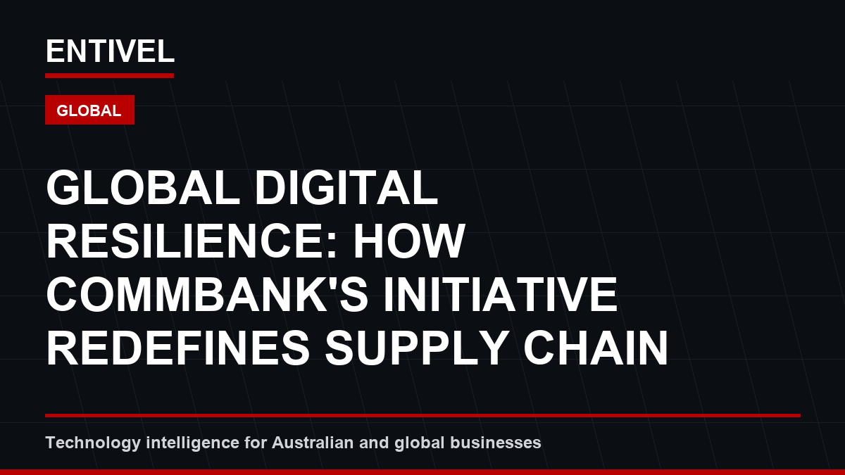 Global Digital Resilience: How CommBank's Initiative Redefines Supply Chain Cybersecurity Standards