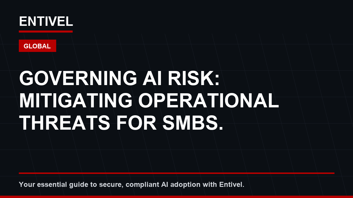 ENTIVEL editorial thumbnail about Cybersecurity Alert: Governing AI Risk: Mitigating Operational Threats for SMBs.