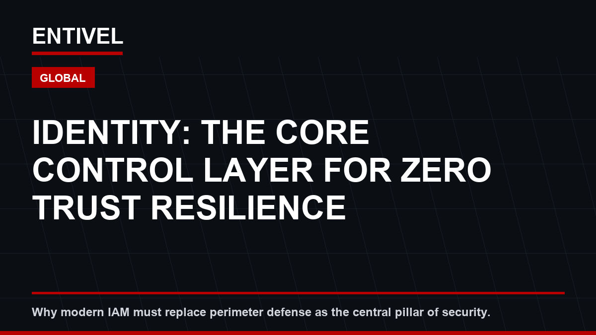 Identity as the Core Control Layer: Why Zero Trust Demands Modern IAM