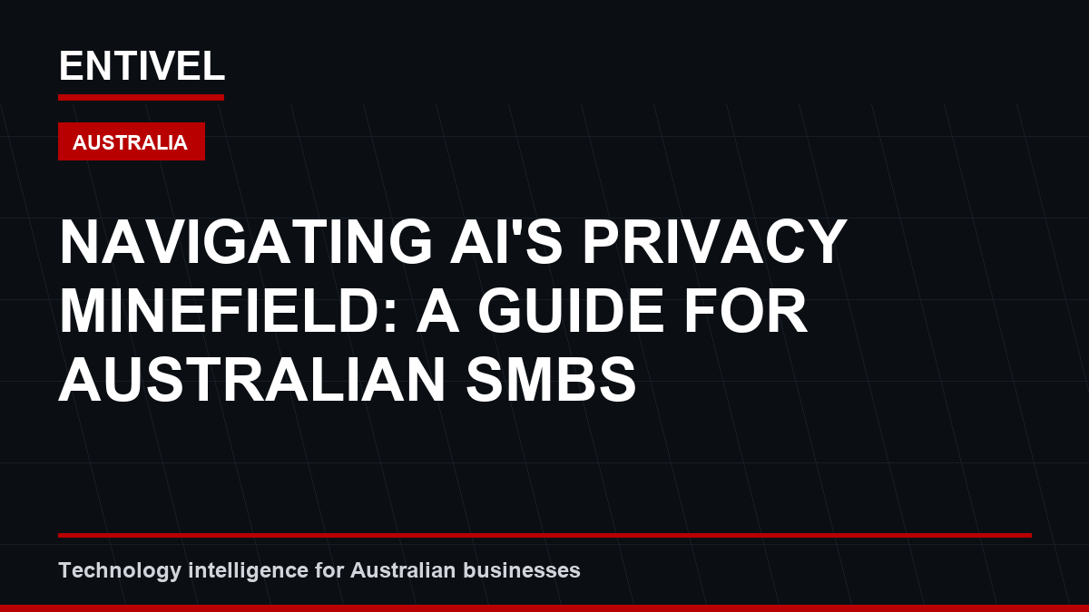 ENTIVEL visual summary: Navigating AI's Privacy Minefield: A Guide for Australian SMBs, focused on what Australian businesses should understand about cybersecurity alert editorial cover.