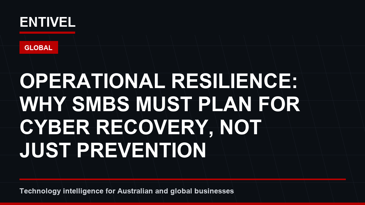 Operational Resilience: Why SMBs Must Plan for Cyber Recovery, Not Just Prevention
