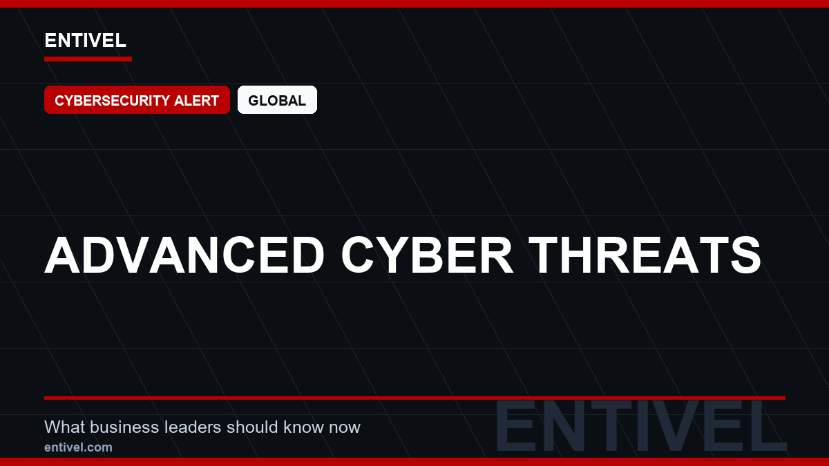 ENTIVEL news thumbnail: Advanced Cyber Threats, focused on what global business and technology leaders should understand about modern news typography for cybersecurity alert.