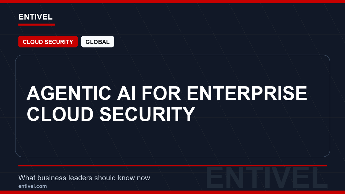 ENTIVEL news thumbnail: Agentic AI for Enterprise Cloud Security, focused on what global business and technology leaders should understand about modern news typography for cloud security.