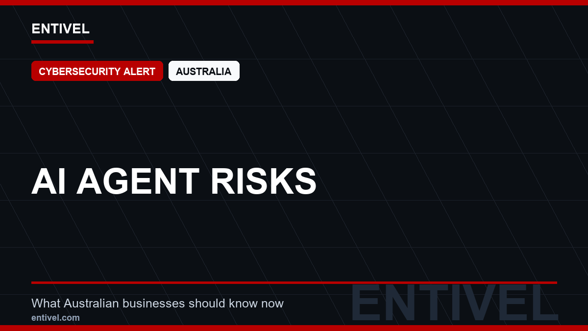 ENTIVEL news thumbnail: AI Agent Risks, focused on what Australian businesses should understand about modern news typography for cybersecurity alert.