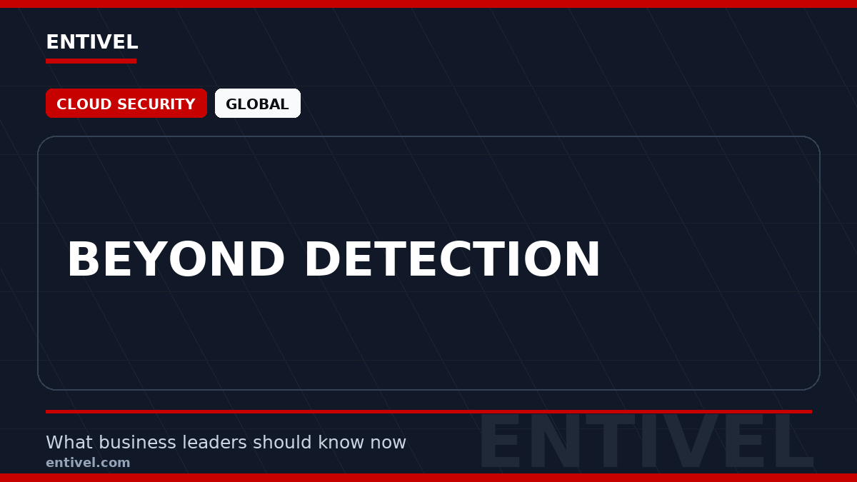 ENTIVEL editorial thumbnail: Beyond Detection, focused on what global business and technology leaders should understand about modern news typography for cloud security.
