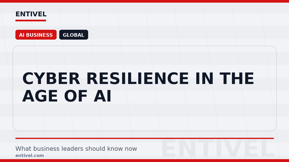 Entivel visual summary for Cyber Resilience in the Age of AI, created for global business and technology leaders.