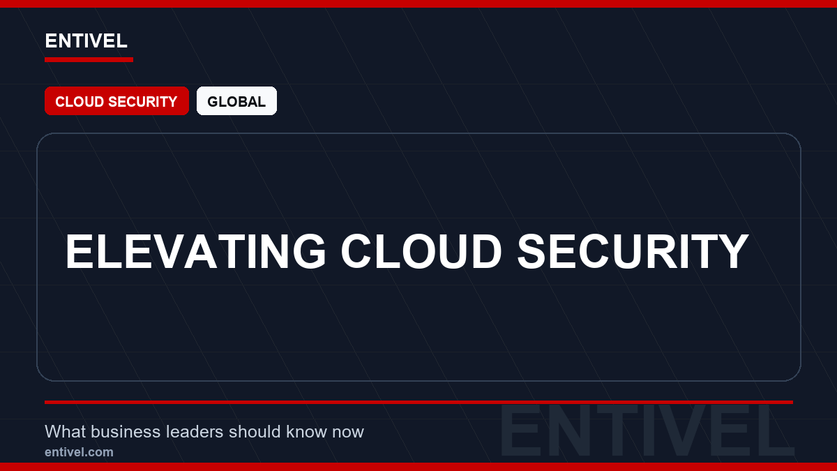 ENTIVEL news thumbnail: Elevating Cloud Security, focused on what global business and technology leaders should understand about modern news typography for cloud security.