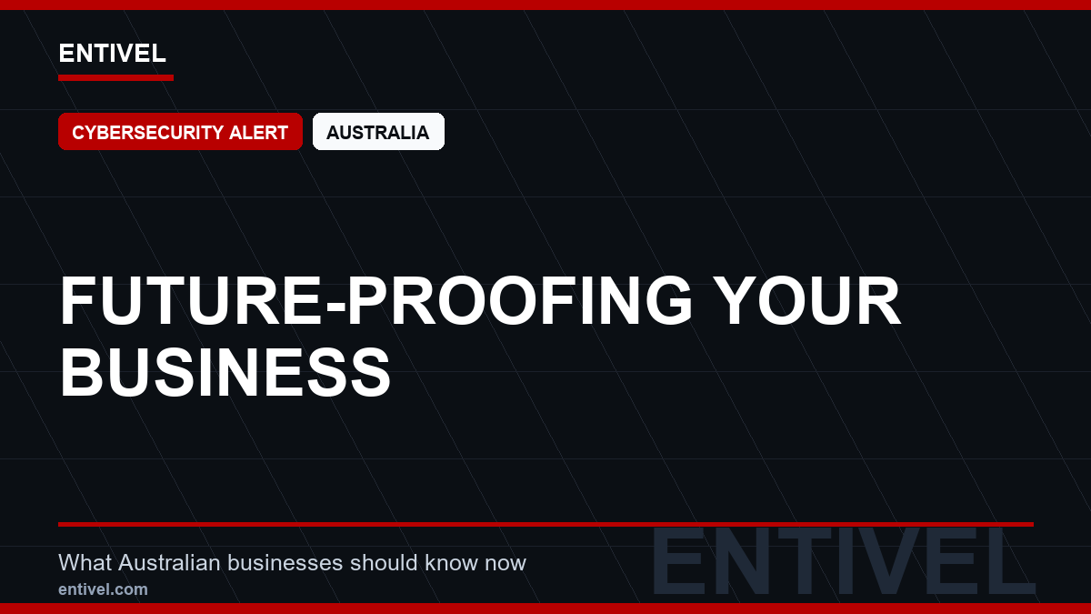 ENTIVEL news thumbnail: Future-Proofing Your Business, focused on what Australian businesses should understand about modern news typography for cybersecurity alert.
