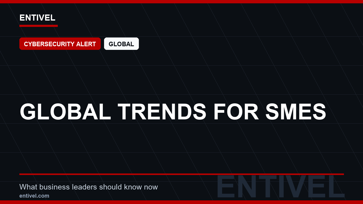 ENTIVEL news thumbnail: Global Trends for SMEs, focused on what global business and technology leaders should understand about modern news typography for cybersecurity alert.