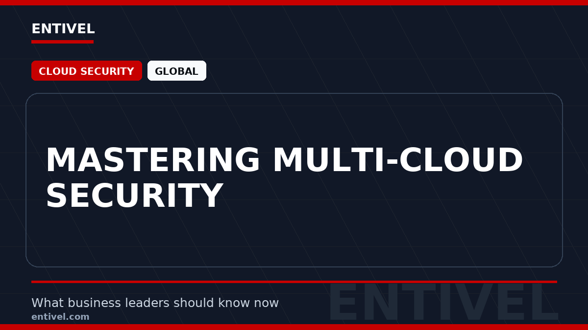 ENTIVEL editorial thumbnail: Mastering Multi-Cloud Security, focused on what global business and technology leaders should understand about modern news typography for cloud security.