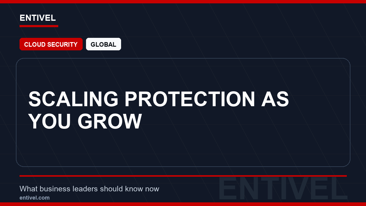 ENTIVEL news thumbnail: Scaling Protection as You Grow, focused on what global business and technology leaders should understand about modern news typography for cloud security.