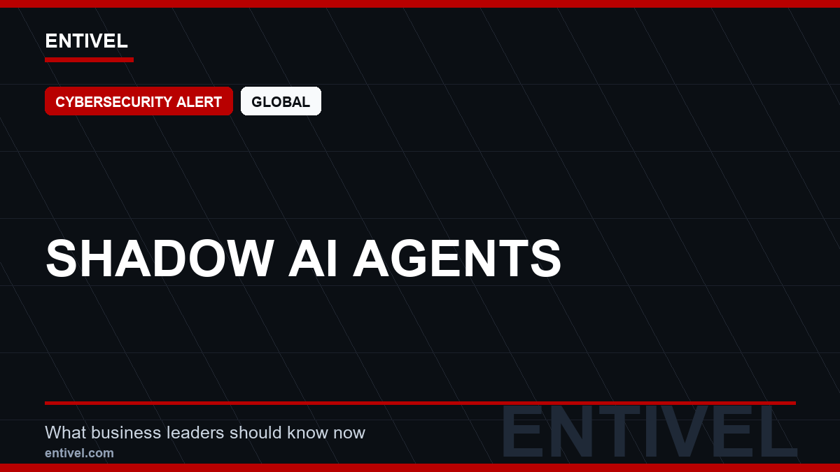 ENTIVEL news thumbnail: Shadow AI Agents, focused on what global business and technology leaders should understand about modern news typography for cybersecurity alert.