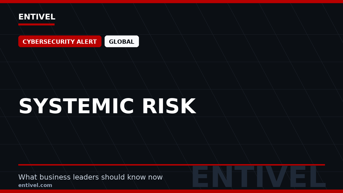ENTIVEL editorial thumbnail: Systemic Risk, focused on what global business and technology leaders should understand about modern news typography for cybersecurity alert.