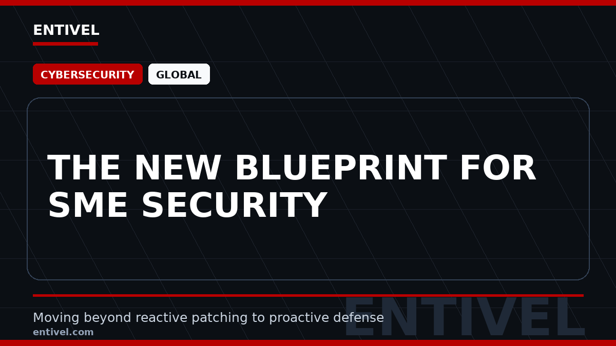 ENTIVEL editorial thumbnail: The New Blueprint for SME Security, focused on what global business and technology leaders should understand about text-only modern editorial thumbnail.