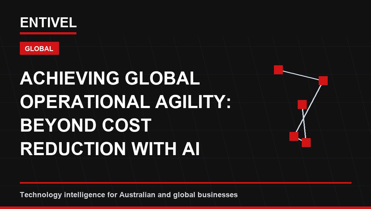 Achieving Global Operational Agility: Beyond Cost Reduction with AI Process Automation