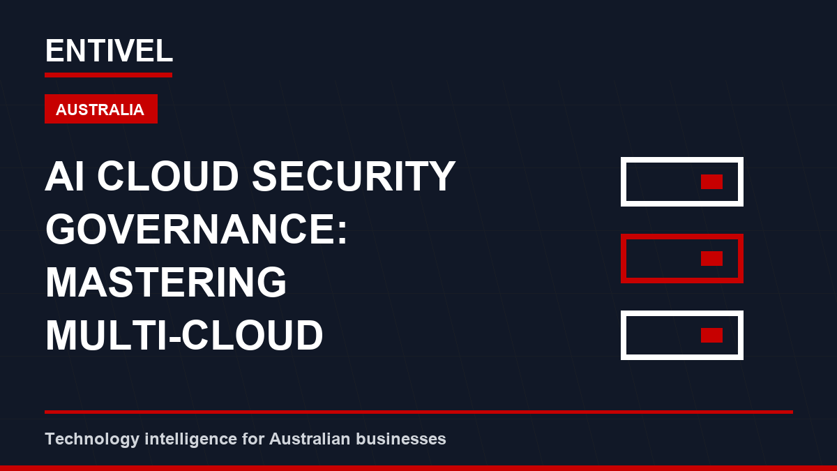 ENTIVEL editorial thumbnail about Cloud Security: AI Cloud Security Governance: Mastering Multi-Cloud Compliance for Australian Busi
