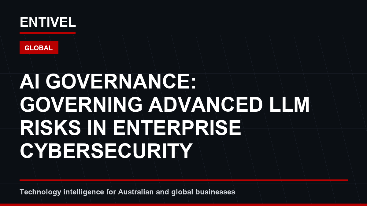AI Governance: Governing Advanced LLM Risks in Enterprise Cybersecurity