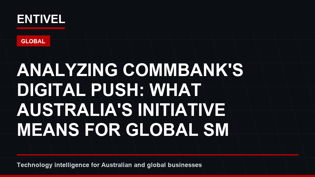 ENTIVEL editorial thumbnail about Cybersecurity Alert: Analyzing CommBank's Digital Push: What Australia's Initiative Means for Global SM