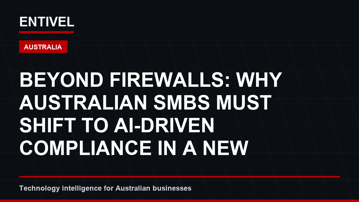 Beyond Firewalls: Why Australian SMBs Must Shift to AI-Driven Compliance in a New Cyber Era