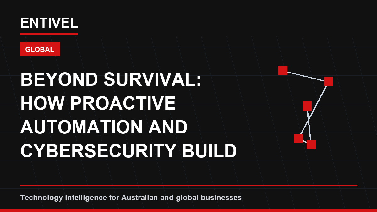 Beyond Survival: How Proactive Automation and Cybersecurity Build Modern Business Resilience