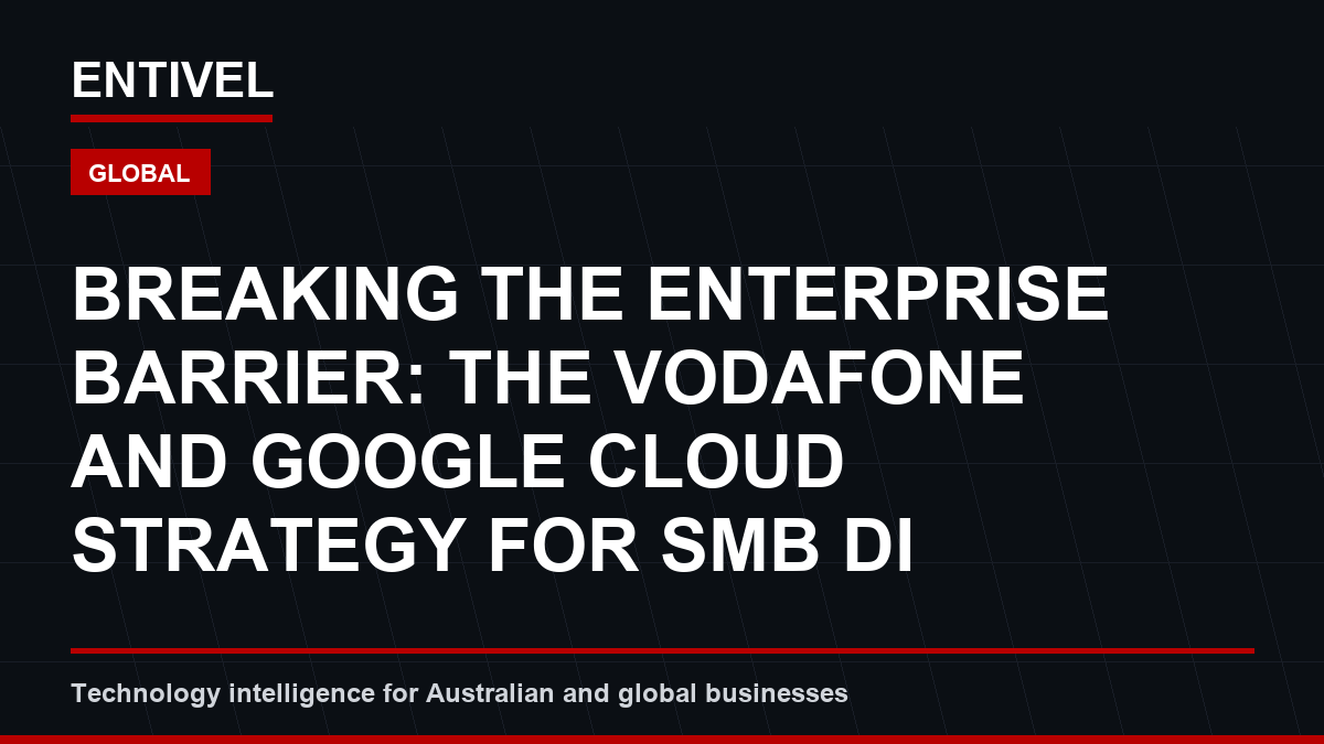 ENTIVEL editorial thumbnail about Cybersecurity Alert: Breaking the Enterprise Barrier: The Vodafone and Google Cloud Strategy for SMB Di