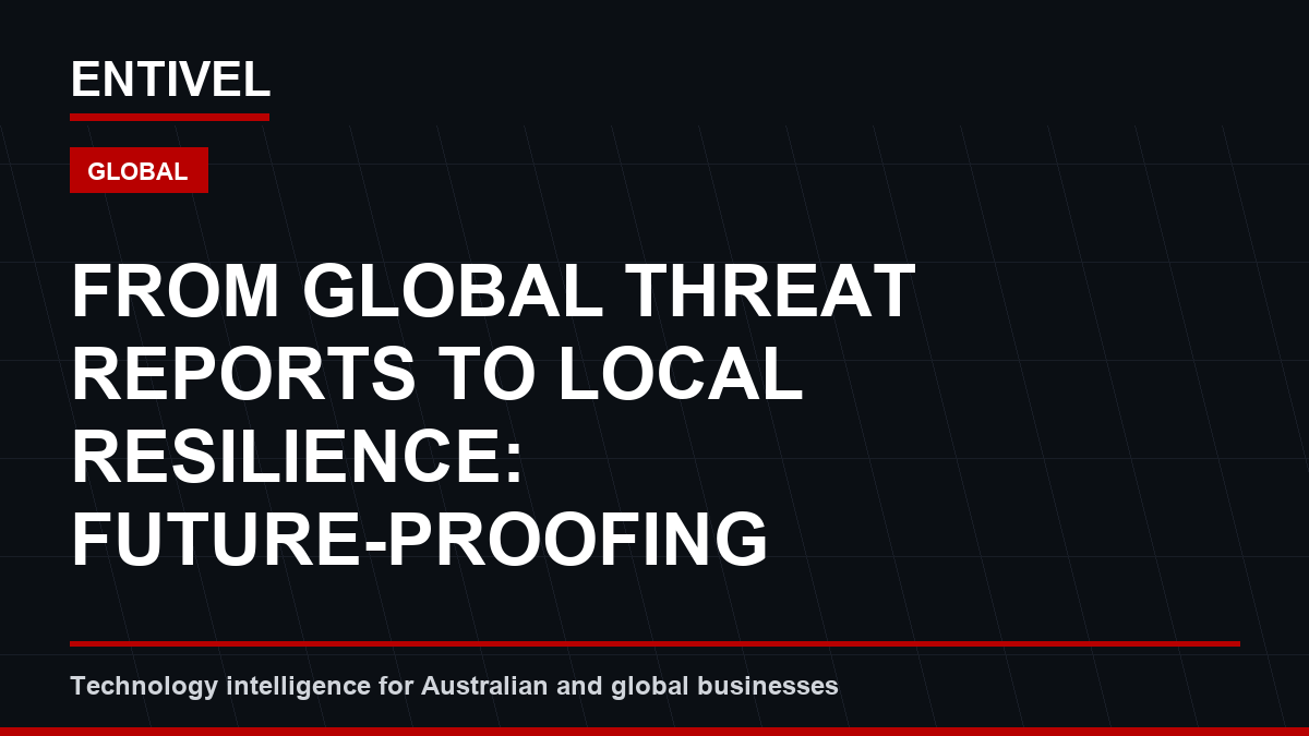 From Global Threat Reports to Local Resilience: Future-Proofing Australian Businesses Against Advanced Cyber Risks