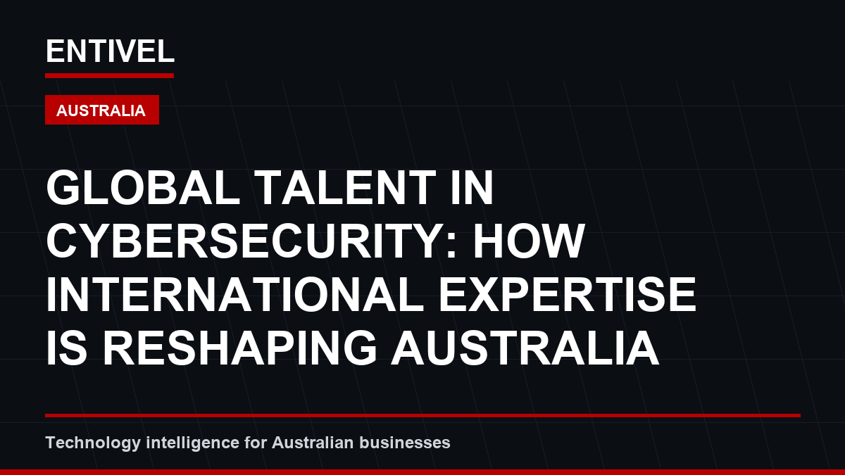 Global Talent in Cybersecurity: How International Expertise Is Reshaping Australia's Defence Strategy