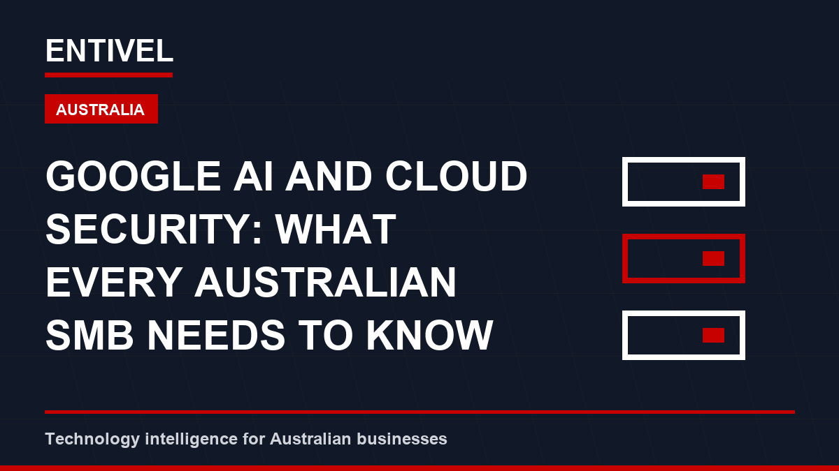 ENTIVEL editorial thumbnail about Cloud Security: Google AI and Cloud Security: What Every Australian SMB Needs to Know Before Makin