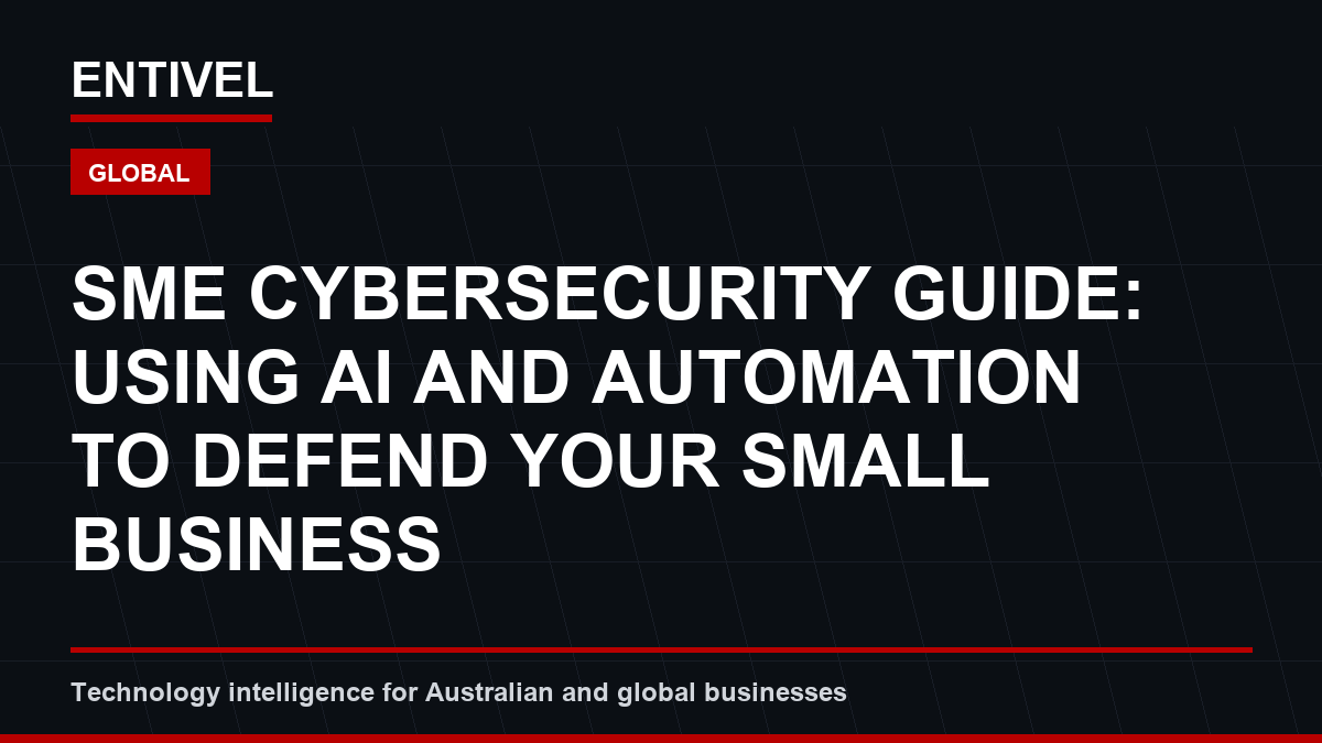 SME Cybersecurity Guide: Using AI and Automation to Defend Your Small Business