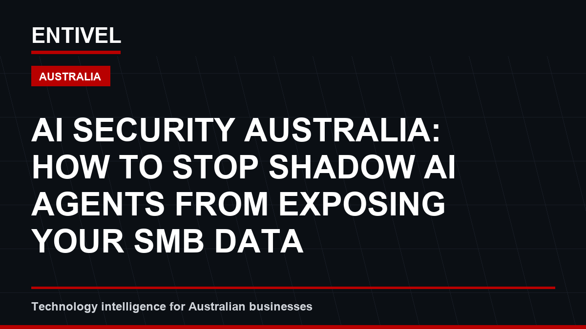 AI Security Australia: How to Stop Shadow AI Agents from Exposing Your SMB Data