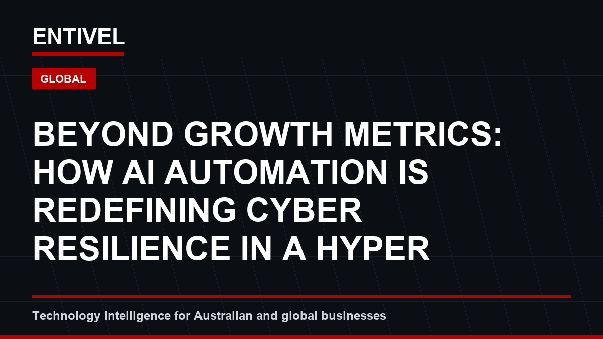 Beyond Growth Metrics: How AI Automation is Redefining Cyber Resilience in a Hyper-Threat Landscape