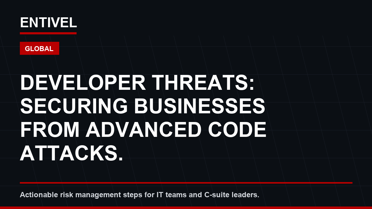 ENTIVEL editorial thumbnail about Cybersecurity Alert: Developer Threats: Securing Businesses from Advanced Code Attacks.