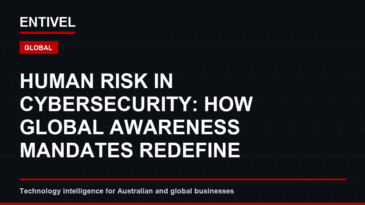 Human Risk in Cybersecurity: How Global Awareness Mandates Redefine Enterprise Security