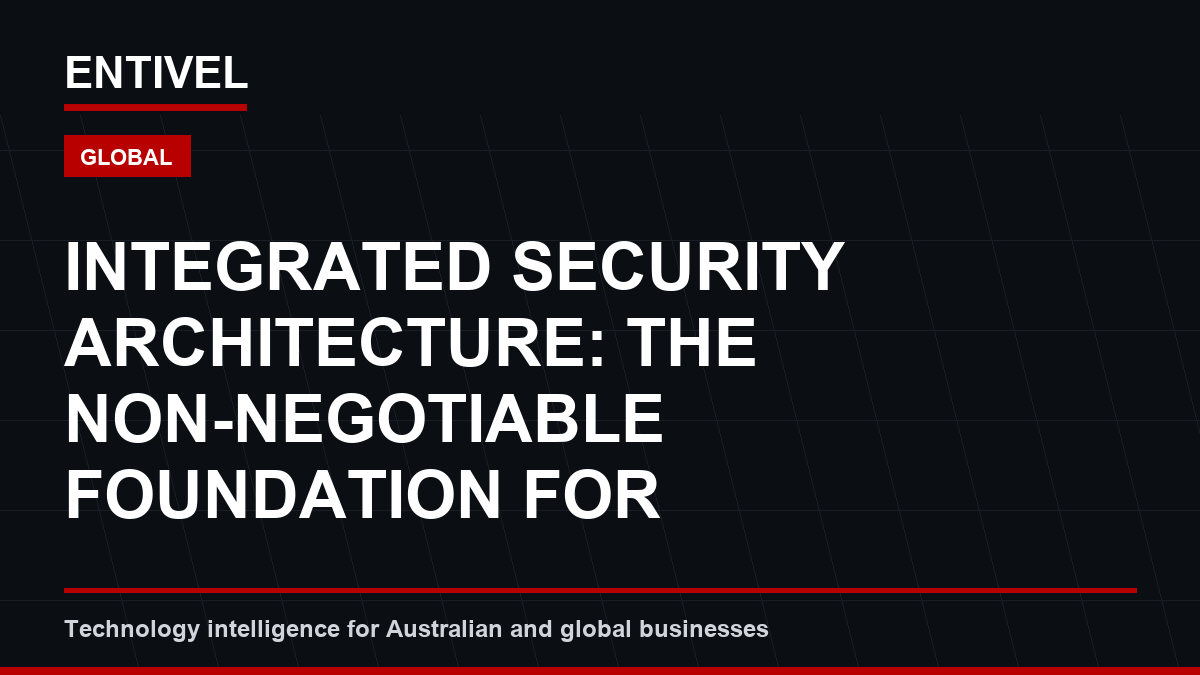 Integrated Security Architecture: The Non-Negotiable Foundation for Successful AI Transformation