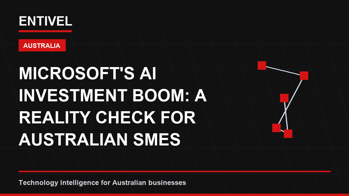 ENTIVEL visual summary: Microsoft's AI Investment Boom: A Reality Check for Australian SMEs, focused on what Australian businesses should understand about ai business editorial cover.
