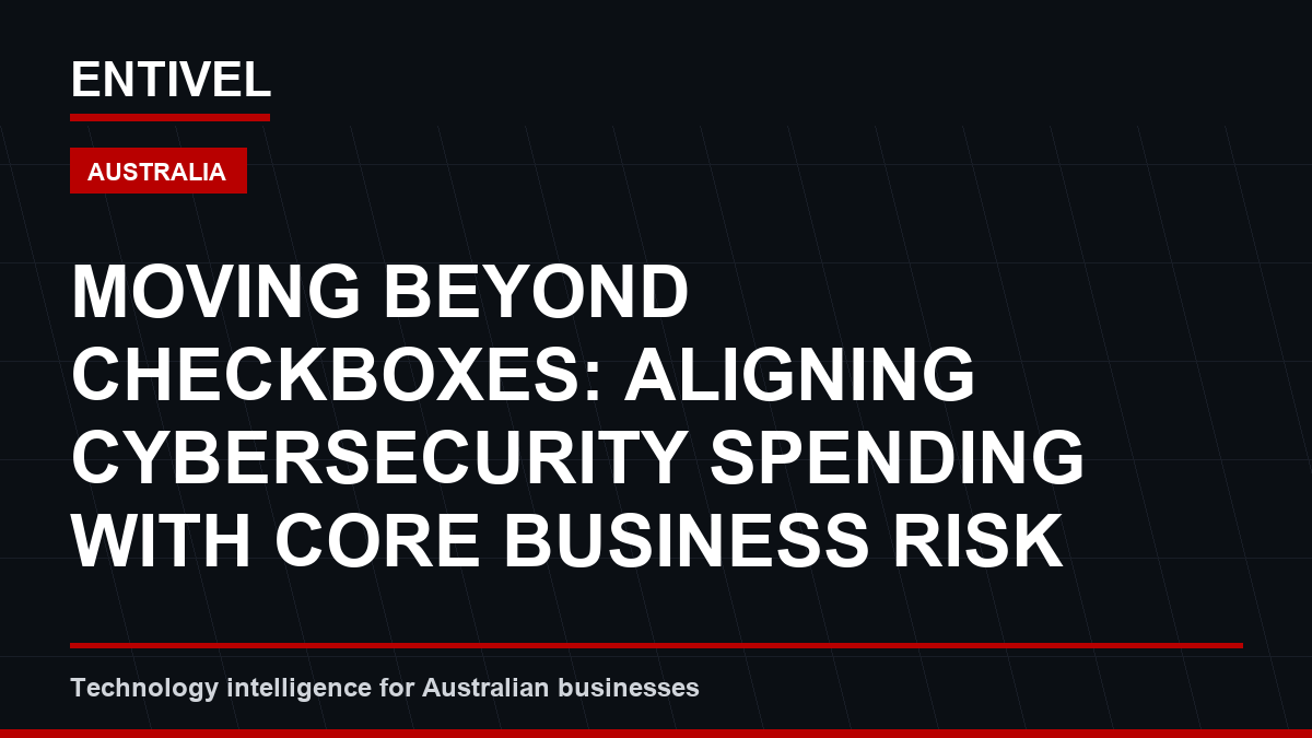 Moving Beyond Checkboxes: Aligning Cybersecurity Spending with Core Business Risk