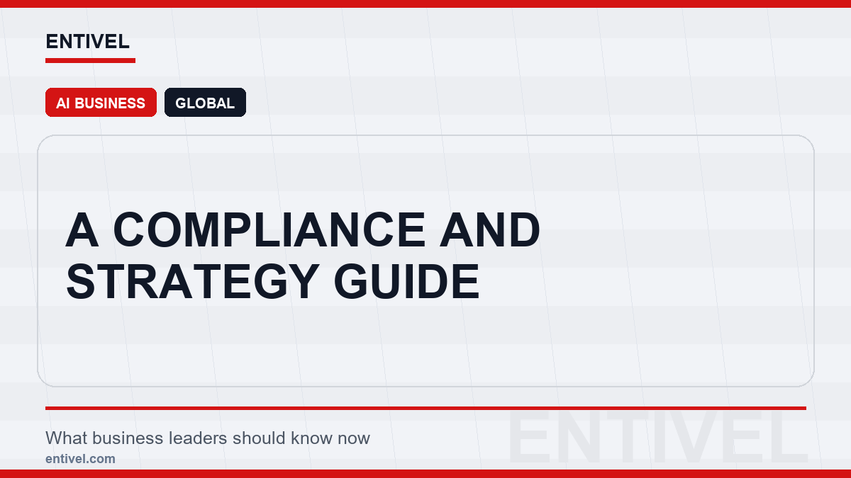 ENTIVEL news thumbnail: A Compliance and Strategy Guide, focused on what global business and technology leaders should understand about modern news typography for ai business.