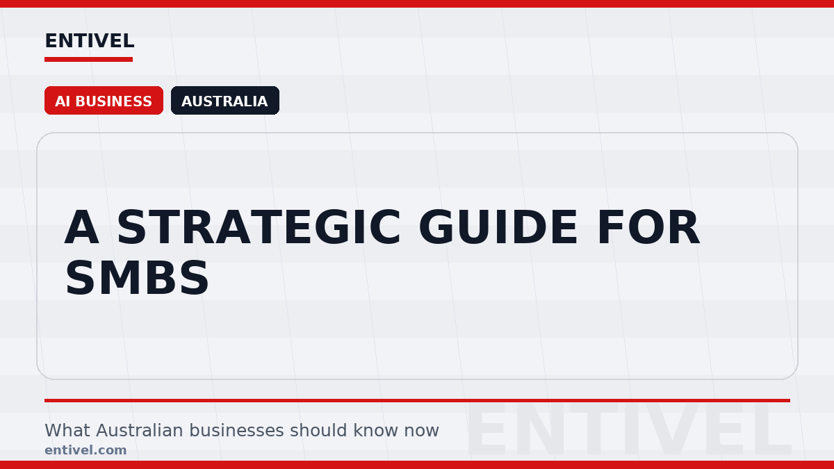 Entivel visual summary for A Strategic Guide for SMBs, created for Australian businesses.