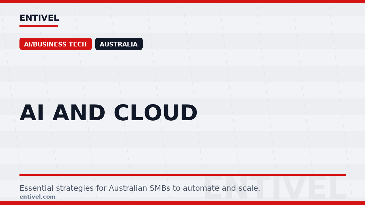 ENTIVEL editorial thumbnail: AI and Cloud, focused on what Australian businesses should understand about text-only modern editorial thumbnail.