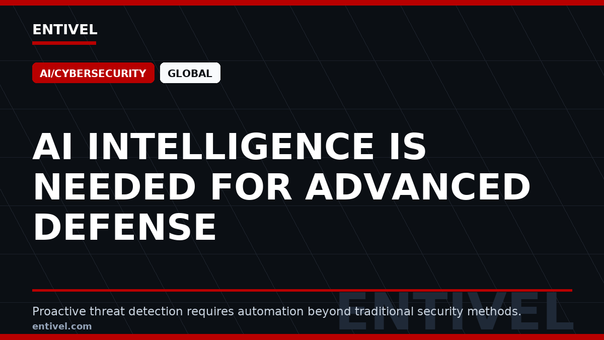 Entivel visual summary for AI intelligence is needed for advanced defense, created for business decision makers.