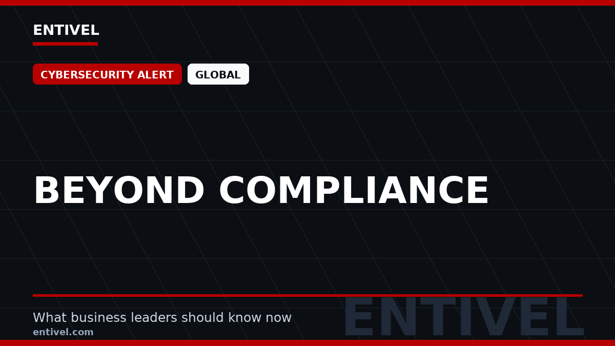 ENTIVEL editorial thumbnail: Beyond Compliance, focused on what global business and technology leaders should understand about modern news typography for cybersecurity alert.